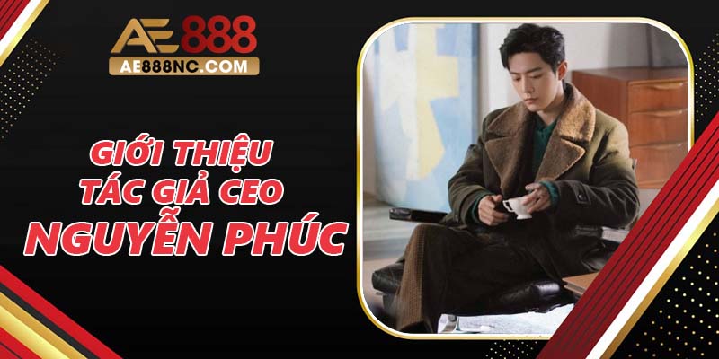 Giới thiệu tác giả CEO Nguyễn Phúc Giới thiệu tác giả CEO Nguyễn Phúc