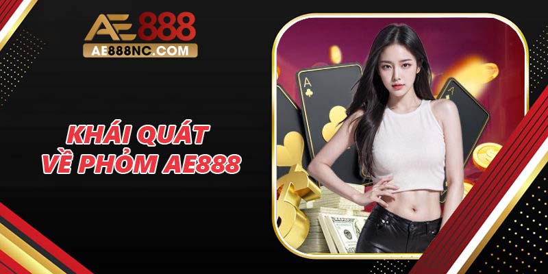 Khái quát về Phỏm AE888 Khái quát về Phỏm AE888